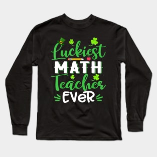 Luckiest Math Teacher Ever Shamrock St Patricks Day Long Sleeve T-Shirt